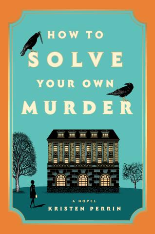 How To Solve Your Own Murder by Kristen Perrin